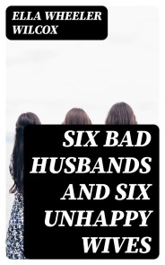 Six Bad Husbands and Six Unhappy Wives