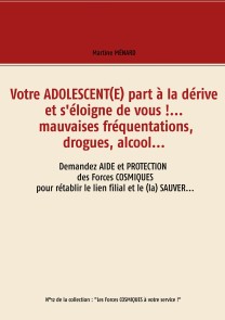 Votre adolescent(e) part à la dérive et s'éloigne de vous !... mauvaises fréquentations, drogues, alcool...