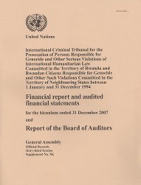 Financial Report and Audited Financial Statements and Report of the Board of Auditors: International Criminal Tribunal for the Prosecution of Persons Responsible for Genocide and Other Serious Violations of International Humanitarian Law Committed in