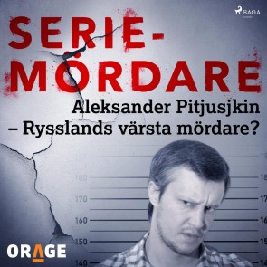 Aleksander Pitjusjkin - Rysslands värsta mördare?