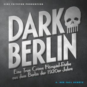 Dark Berlin Eine True Crime Hörspiel-Reihe aus dem Berlin der 1920er Jahre - 4. Fall