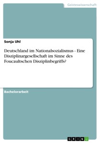 Deutschland im Nationalsozialismus - Eine Disziplinargesellschaft im Sinne des Foucaultschen Disziplinbegriffs?