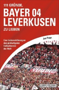 111 Gründe, Bayer 04 Leverkusen zu lieben