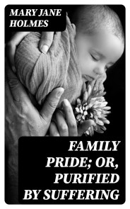 Family Pride; Or, Purified by Suffering