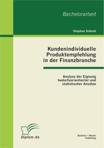 Kundenindividuelle Produktempfehlung in der Finanzbranche: Analyse der Eignung bedarfsorientierter und statistischer Ansätze