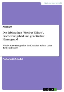 Die Erbkranheit "Morbus Wilson". Erscheinungsbild und genetischer Hintergrund