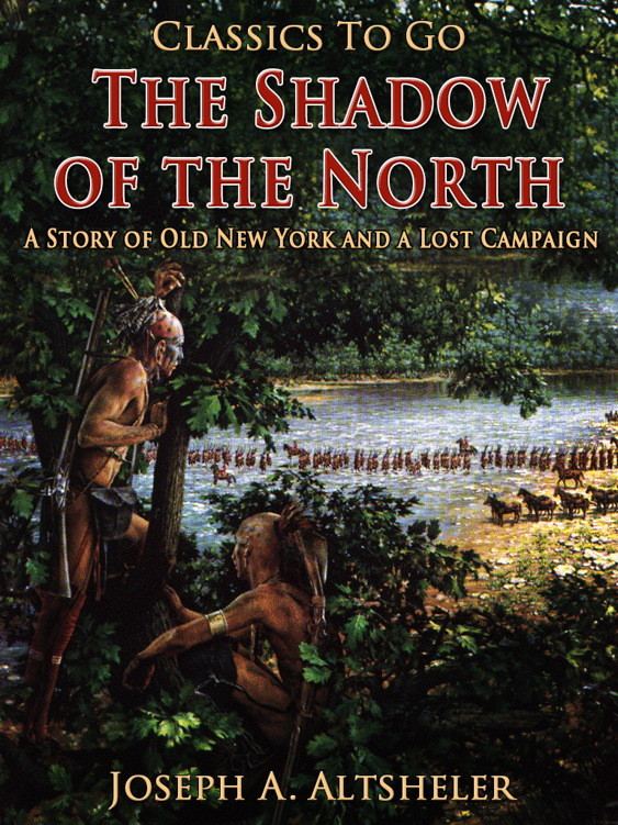 The Shadow of the North / A Story of Old New York and a Lost Campaign