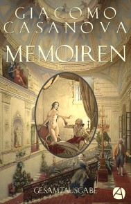 Memoiren - Geschichte meines Lebens. Gesamtausgabe