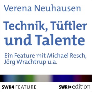 Technik, Tüftler und Talente