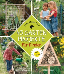 45 Gartenprojekte für Kinder ab 3 Jahren