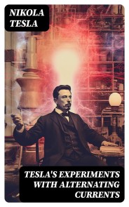 Tesla's Experiments with Alternating Currents