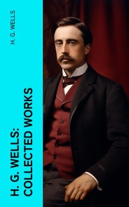 H. G. Wells: Collected Works