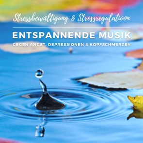 Stressbewältigung & Stressregulation: Entspannende Musik gegen Angst, Depressionen und Kopfschmerzen