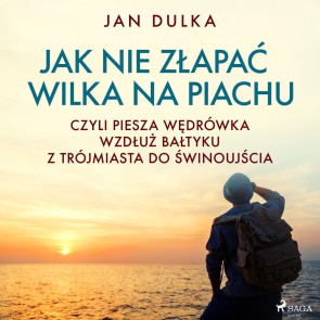 Jak nie złapać wilka na piachu, czyli piesza wędrówka wzdłuż Bałtyku z Trójmiasta do Świnoujścia