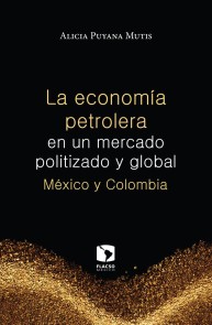 La economía petrolera en un mercado politizado y global: México y Colombia