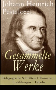 Gesammelte Werke: Pädagogische Schriften + Romane + Erzählungen + Fabeln