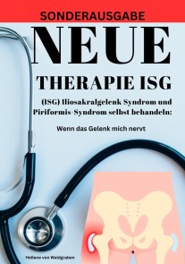 NEUE THERAPIE ISG: (ISG) Iliosakralgelenk Syndrom und Piriformis-Syndrom selbst behandeln: