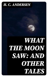 What the Moon Saw: and Other Tales