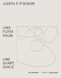 Judith P. Fischer - Linie Form Raum / Line Shape Space